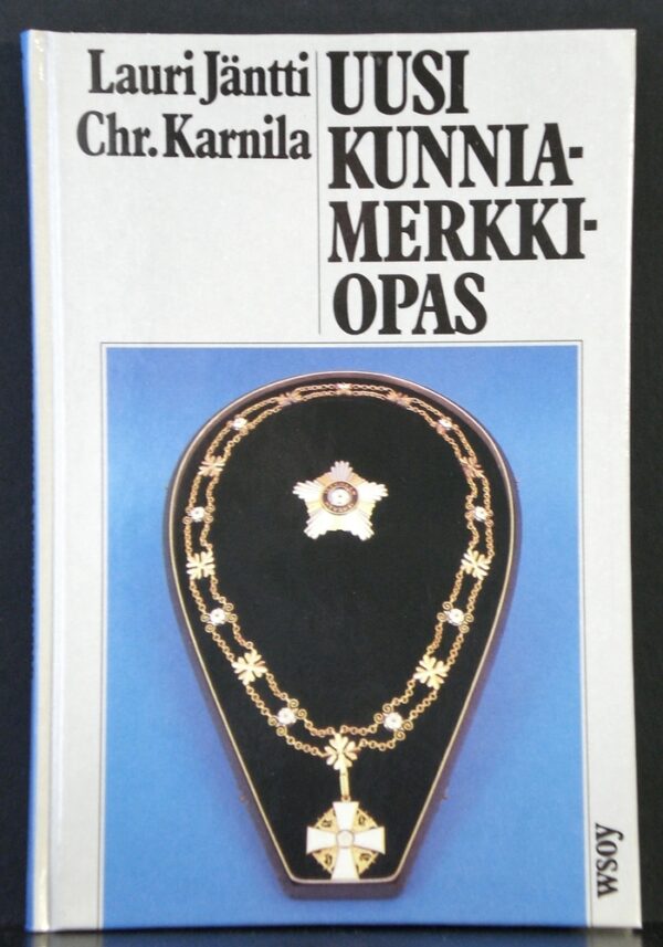 Jäntti, Lauri - Karnila, Chr.: Uusi kunniamerkkiopas. Suomalaisten kunniamerkkien, ansio- ja palkitsemismerkkien sekä muistomitalien ja muistoristien ynnä yleisimpien ulkomaisten kunniamerkkien käyttöopas