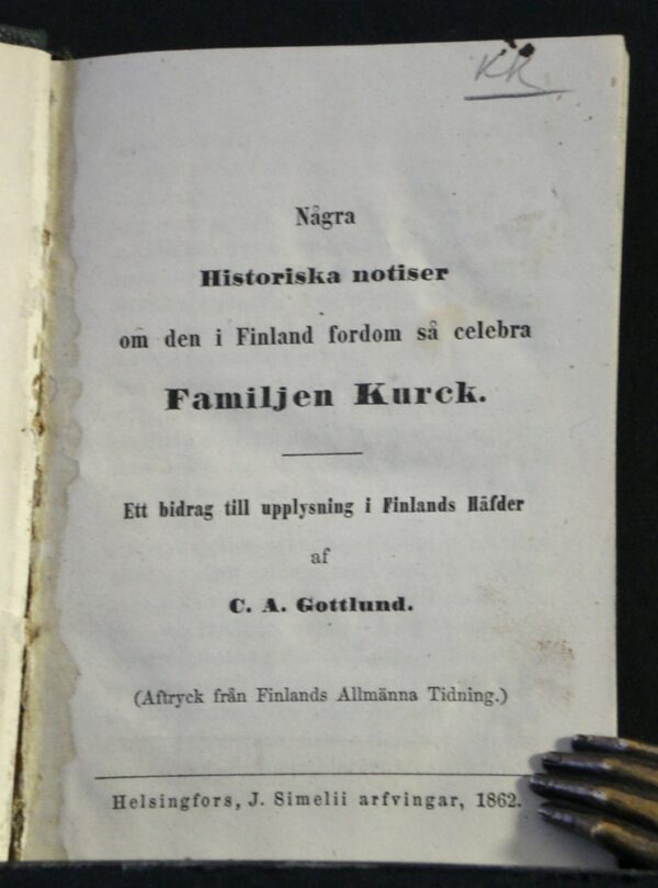 C. A. GOTTLUND Några historiska notiser om den i Finland fordom så celebra familjen Kurck (1862)