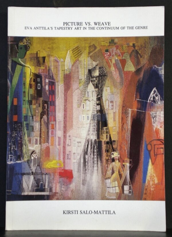Salo-Mattila, Kirsti: Picture vs. weave. Eva Anttila's tapestry art in the continuum of the genre