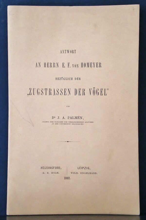 J. A. PALMÉN Antwort an Herrn E. F. von Homeyer bezuglich der "Zugstrassen der Vögel"