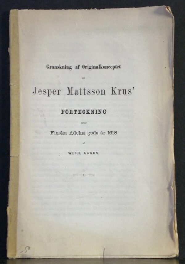 Granskning af Originalkonceptet till Jesper Mattsson Krus' förteckning öfver Finska Adelns gods år 1618 af Wilh. Lagus