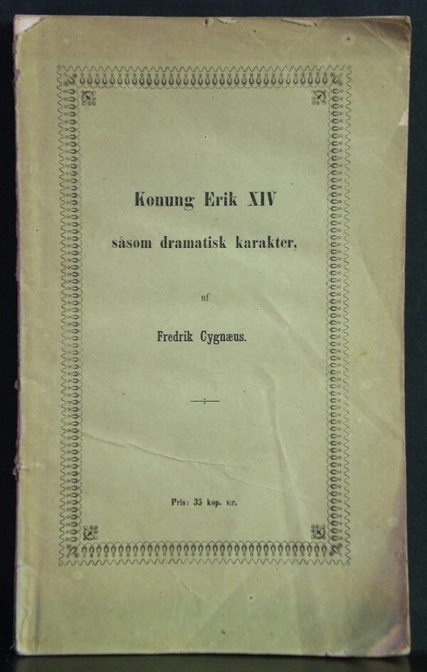 Konung Erik XIV såsom dramatisk karakter af Fredrik Cygnaeus
