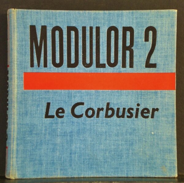 Le Corbusier: Modulor 2, 1955 (Let the user speak next). Continuation of "The Modulor" 1948