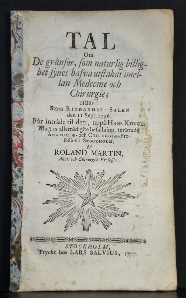 ROLAND MARTIN Tal om de gränsor, som naturlig billighet synes hafva utstakat imellan medecine och chirurgie (1757)