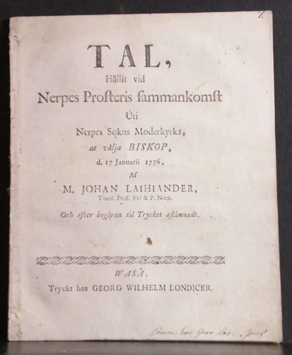 JOHAN LAIHIANDER Tal, hållit vid Nerpes prosteris sammankomst uti Nepes sokns moderkyrka at välja biskop, den 17 Januari 1776