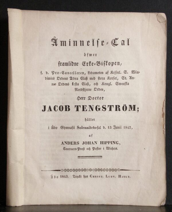 Åminnelse-Tal öfwer framlidne Erke-Biskopen, f.d. Pro-Cancelleren [...] Herr Doctor Jacob Tengström