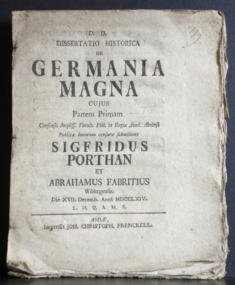 Porthan, Sigfridus: Dissertatio historica de Germania magna. Resp. Abrahamus Fabritius. Resp. Johannes Fabritius,cujus partem ,cujus partem secundam&tertiam - väitöskirjat