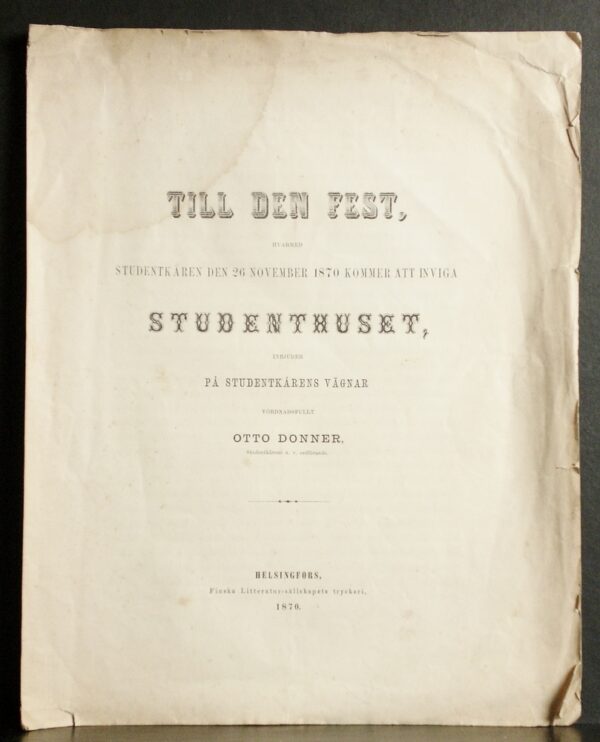 Helsinki - Helsingfors. Donner, Otto: Till den fest hvarmed studentkåren den 26 november 1870 kommer att inviga Studenthuset, inbjuder på studentkårens vägnar vördnadsfullt Otto Donner - kaupungit