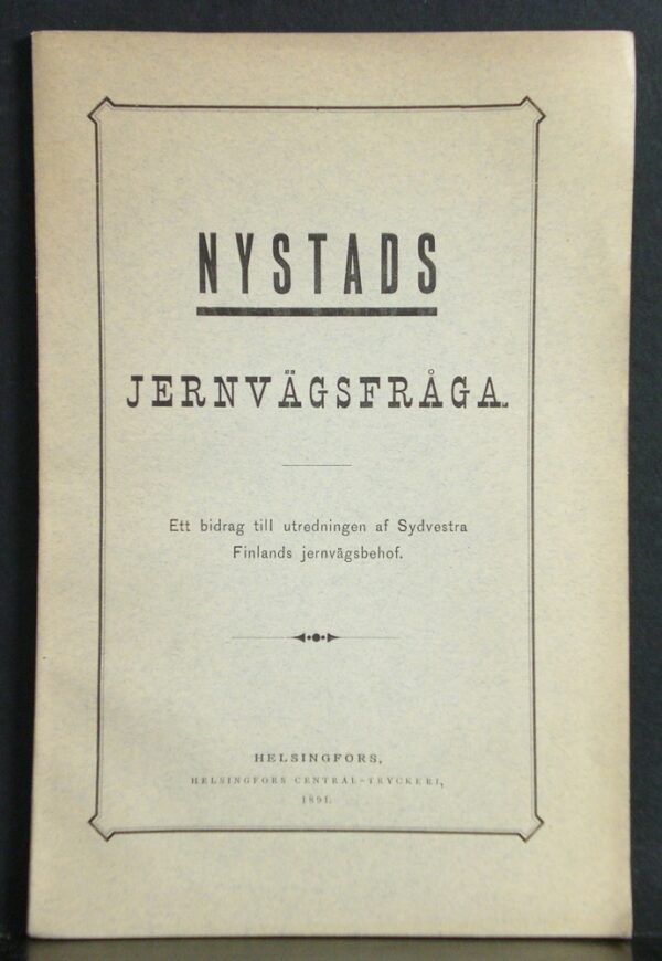 Nystads jernvägsfråga. Ett bidrag till utredningen af Sydvestra Finlands jernvägsbehof (1891)