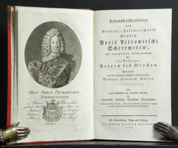 Scheremetew - Müller, Gerhard Friedrich. Halem von, Gerh. Ant.: Lebensbeschreibung des General-Feldmarschalls Grafen Boris' Petrowitschj Scheremetew', mit eingestreueten Erläuterungen über die Geschichte Peters des Grossen.  Aus dem Russischen ins Deutsche übersetzt von Hartwich Ludwig Christian Bacmeister.  Lebens - Venäjän historia ja maantiede