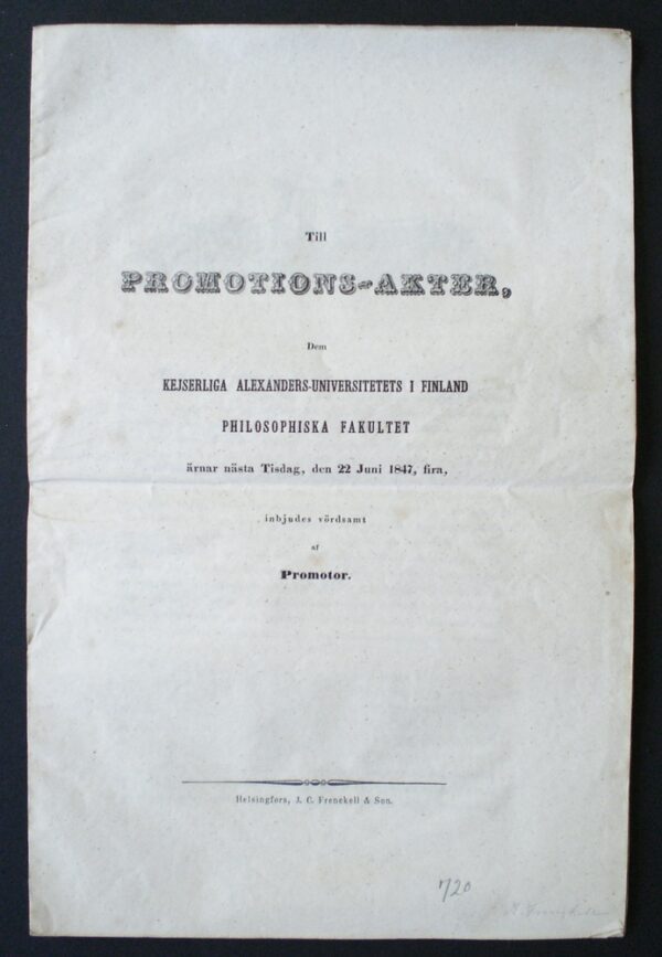 Till Promotions-akter, dem Kejserliga Alexanders-universitets i Finland philosophiska fakultet, ärnar nästa tisdag, den 22 juni 1847, fira, inbjudes vördsamt af Promotor