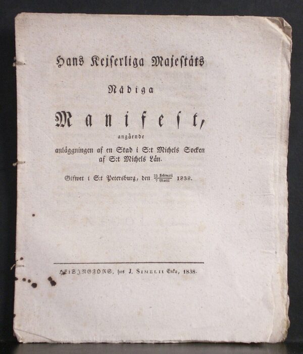 Mikkeli - S:t Michel: Hans kejserliga majestäts nådiga manifest angående anläggningen af en stad i S:t Michels socken af S:t Michels län. Gifvet i S:t Petersburg, den 23 februari-7 martii 1838 - kaupungit
