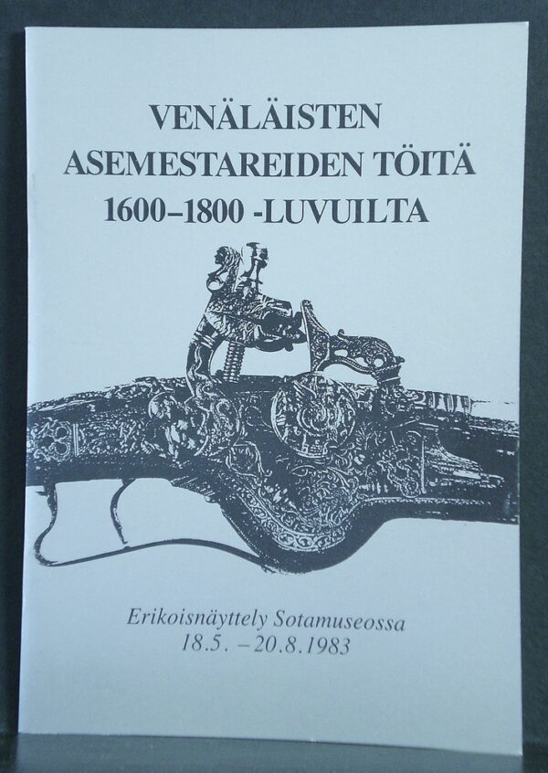 Venäläisten asemestareiden töitä 1600-1800-luvuilta Eremitaasin kokoelmista. Masterpieces of Russian armourers from the 17 th. to the 19 th. centuries in the Hermitage collection