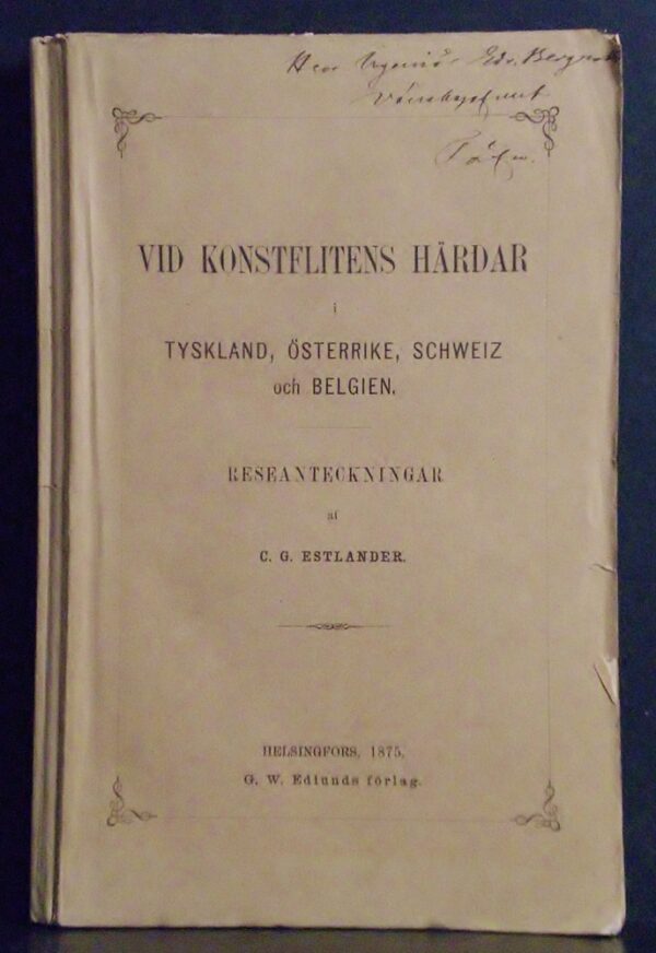 Estlander, C. G.: Vid konstflitens härdar i Tyskland, Österrike, Schweiz och Belgien. Reseanteckningar