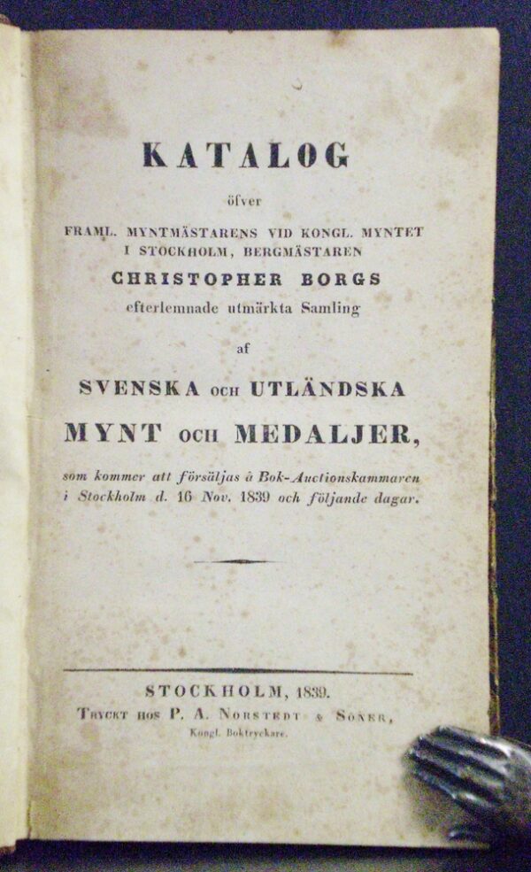 Katalog öfver framl. myntmästaren vid Kongl. Myntet i Stockholm, bergmästaren Christopher Borgs efterlemnade utmärkta samling af svenska och utländska mynt och medaljer, som kommer att försäljas å Bok-Auctionskammaren