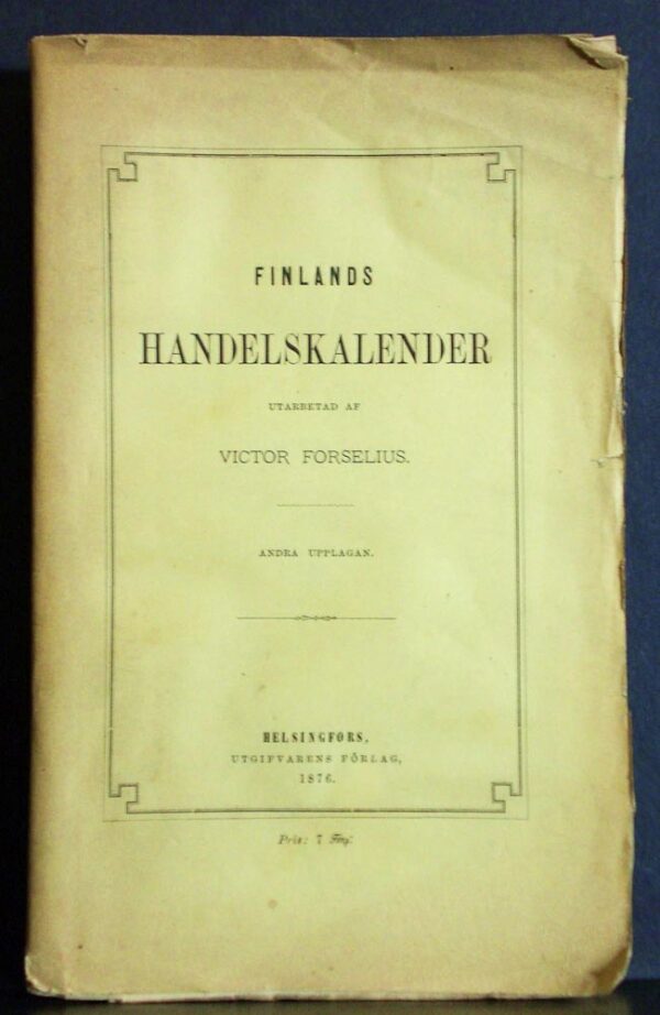 Finlands handelskalender, samt författningar, taxor m. m. utarbetad af Victor Forselius (1876)
