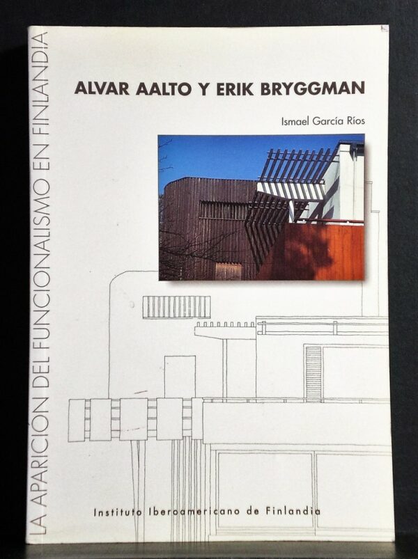 Rios, Ismael Garcia: Alvar Aalto y Erik Bryggman. La aparicion del funcionalismo en Finlandia
