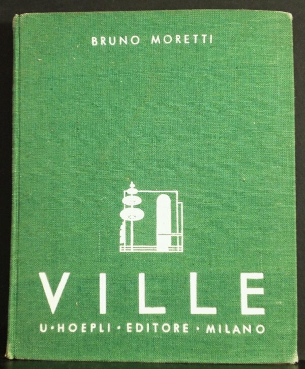 Moretti, Bruno: Ville. Esempi di ville, piccole case private di abitazione scelti fra opere piu recenti degli artisti di tutto il mondo