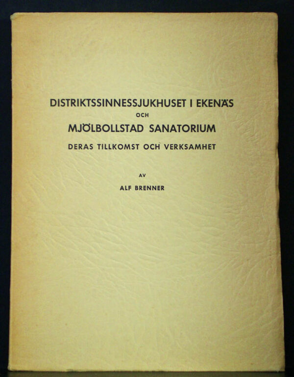 Brenner, Alf: Distriktssinnessjukhuset i Ekenäs och Mjölbollstad sanatorium. Deras tillkomst och verksamhet. Till August Ramsay på hans 80-årsdag den 15 mars 1939