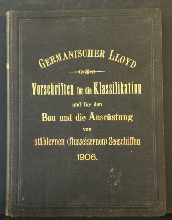 Vorschriften für die Klassifikation und für den Bau und die Ausrüstung von stählernen (flusseisernen) Seeschiffen 1906