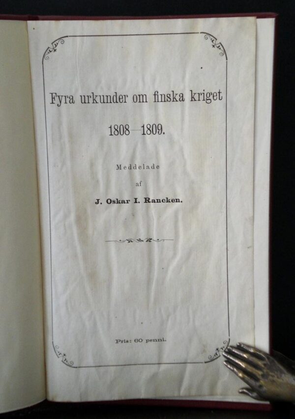 J. OSKAR I RANCKEN Fyra urkunder om finska kriget 1808-1809
