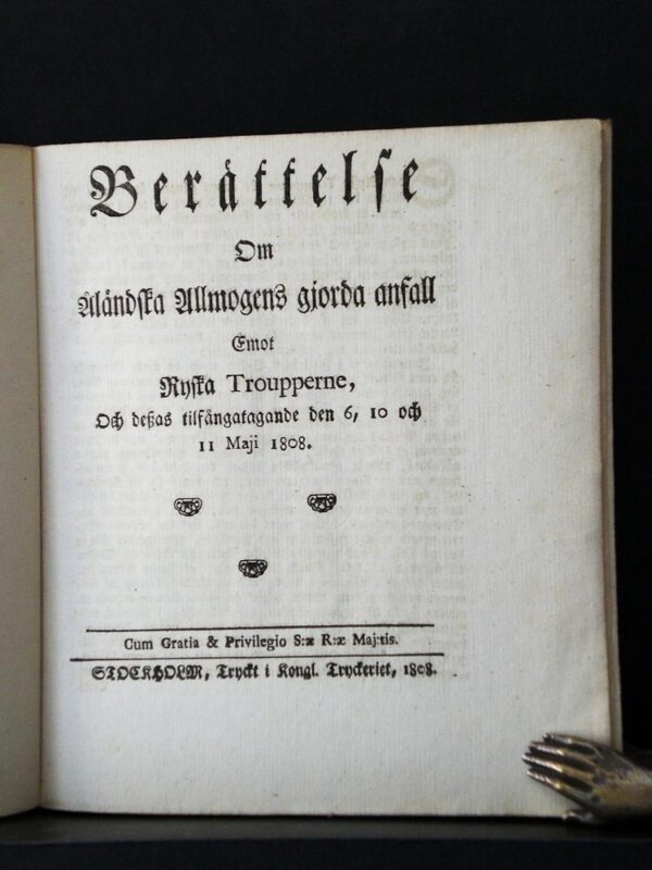 Berättelse om Åländska Allmogens gjorda anfall emot Ryska Troupperne, och dess tillfångatagande den 6, 10 0ch 11 Maji 1808