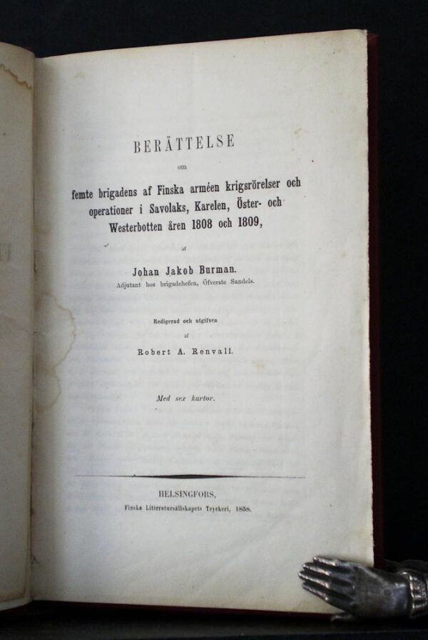 JOHAN JAKOB BURMAN Berättelse om femte brigadens af Finska armén krigrörelser och operationer i Savolaks, Karelen, Öster- och Westerbotten åren 1808 och 1809