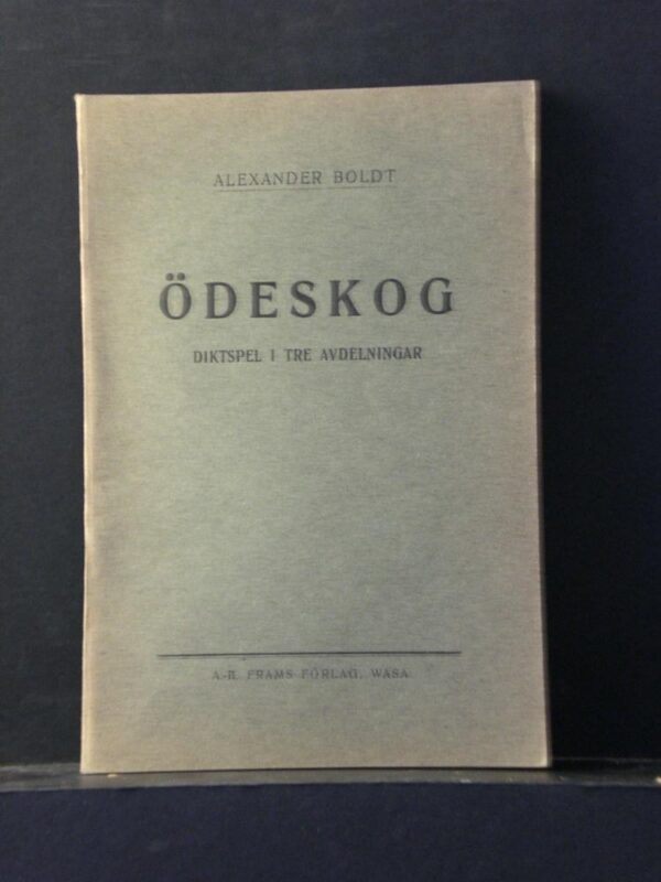 Alexander Boldt Ödeskog. Diktspel i tre avdelningar (1922)