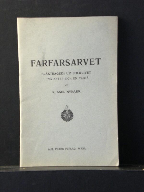 K. Axel Nymark Farfarsarvet. Släktragedi ur folklivet i två akter och en tablå (1924)