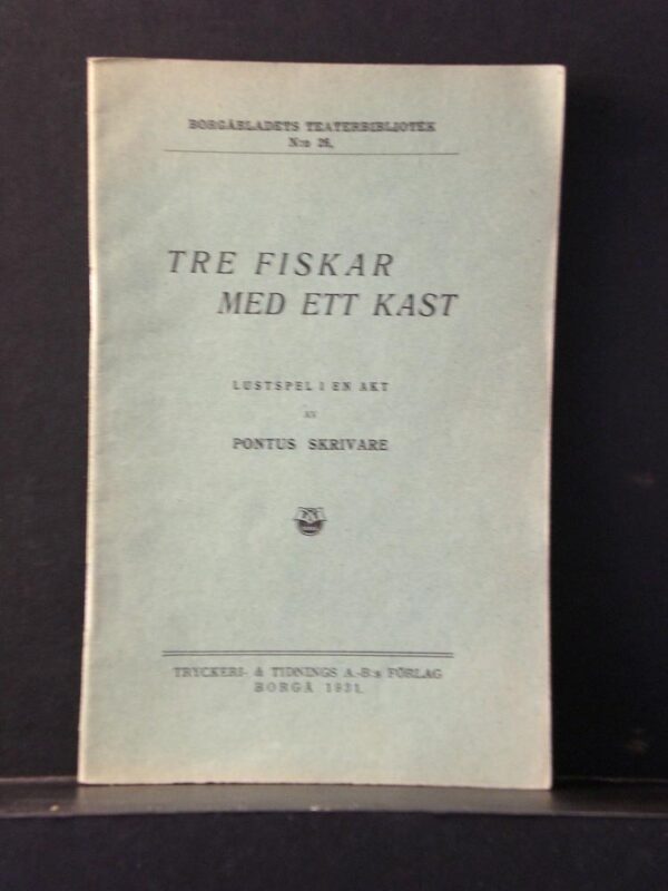 Tre fiskar med ett kast. Lustspel i en akt av Pontus Skrivare