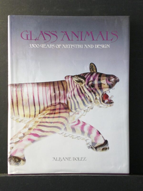 Dolez, Albane: Glass Animals. 3,500 years of artistry and design
