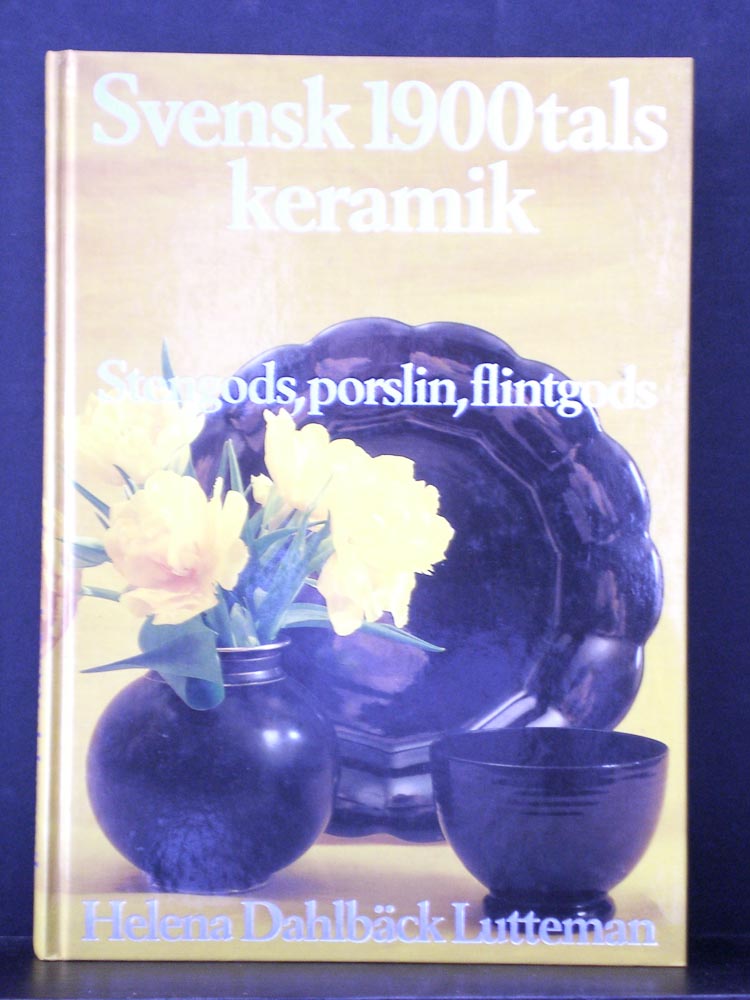 Dahlbäck Lutteman, Helena: Svensk 1900tals keramik