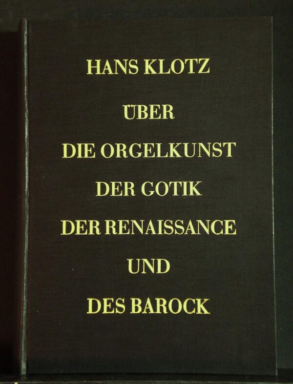 Hans Klotz Uber die Orgelkunst der Gotik, der Renaissance und des Barock