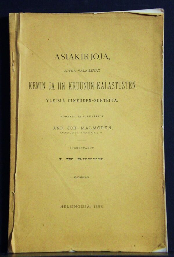 Asiakirjoja, jotka valaisevat Kemin ja Iin kruunun-kalastusten yleisiä oikeuden-suhteita (1888)