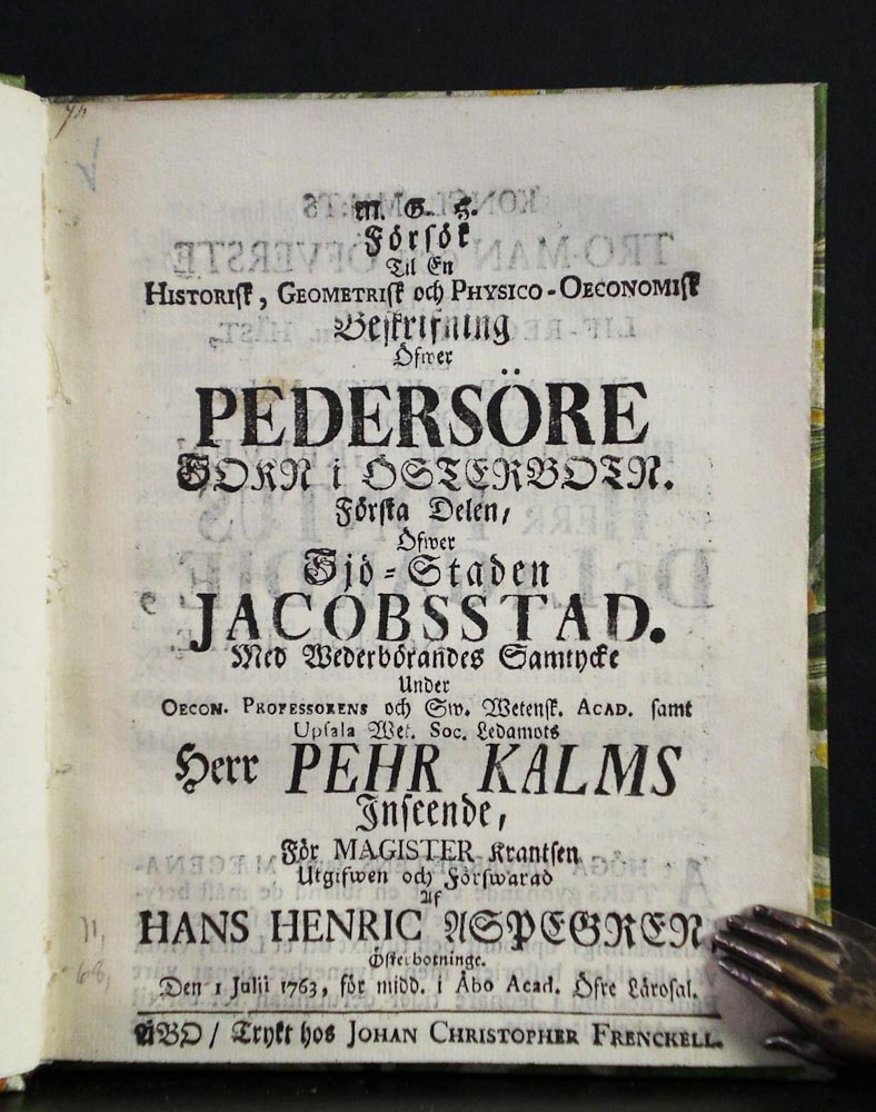 Kalm, Petrus - Aspegren, Hans Henric: Försök til en historisk, geometrisk och physico-oeconomisk beskrifning öfwer Pedersöre sokn i Österbotn.Första delen, öfwer sjö-staden Jakobstad.Resp. Hans Henric Aspegren. Försök til en historisk, geometrisk och physico-oeconomisk beskrifning