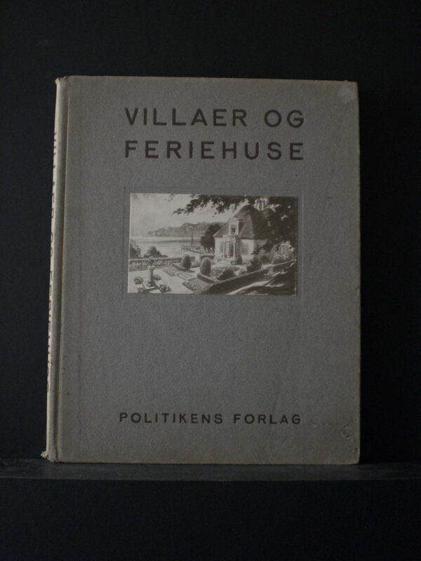 Villaer og Feriehuse. Udvalgte arbeider fra konkurencen om villaer og feriehus udskrevet af Politiken med medvirken af akademisk Architektforening og den frie Architektforening