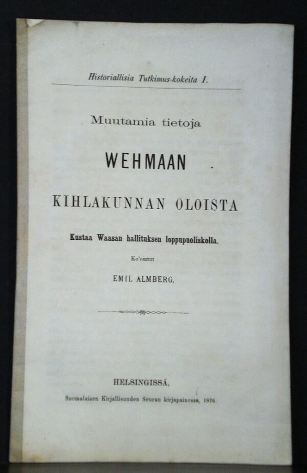Almberg, Emil: Muutamia tietoja Wehmaan kihlakunnan oloista Kustaa Waasan hallituksen loppupuoliskolla - *topografia - suomi