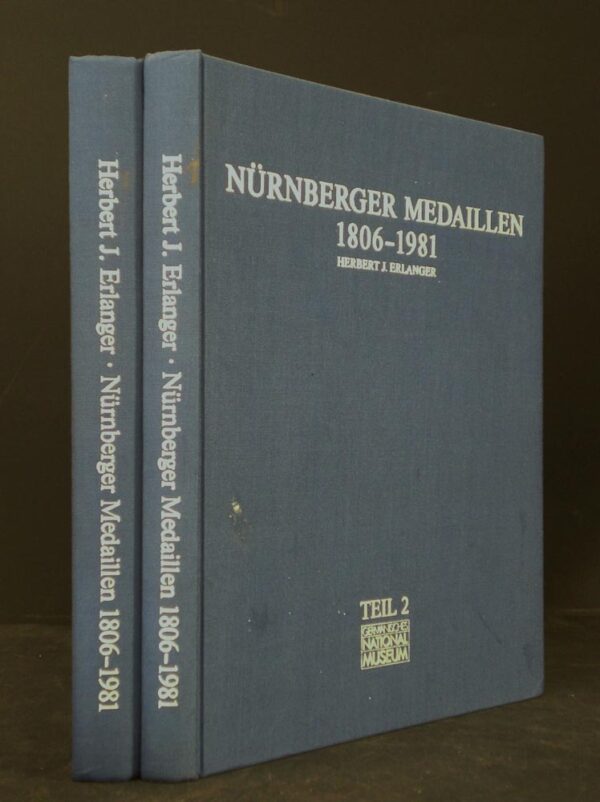 Erlanger, Herbert Justin: Nurnberger Medaillen 1806-1981. Die "metallene Chronik" der ehemaligen Reichhsstadt im Zeitalter industrieller Kultur I-II