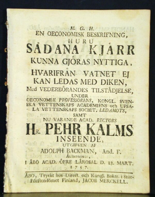 PEHR KALM En oeconomisk beskrifning, huru sådana kjärr kunna gjöras nyttiga, hvarifrån vatnet ej kan ledas med diken (1757)