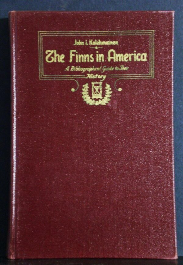 JOHN I. KOLEHMAINEN The Finns in America. A bibliographical guide to their history (1947)