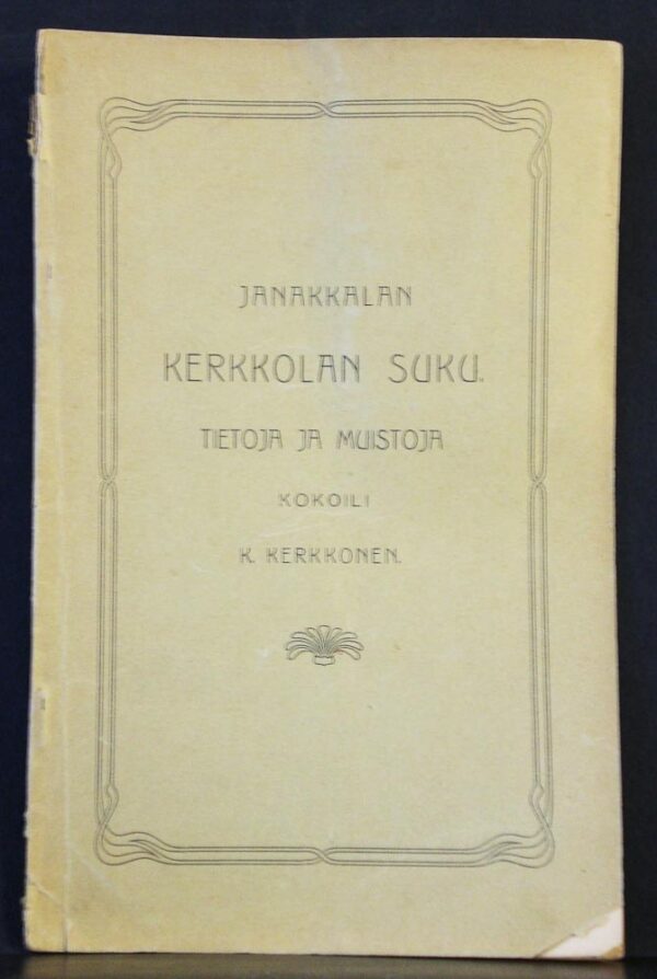 Janakkalan Kerkkolan suku. Tietoja ja muistoja kokoili K. Kerkkonen (1906)
