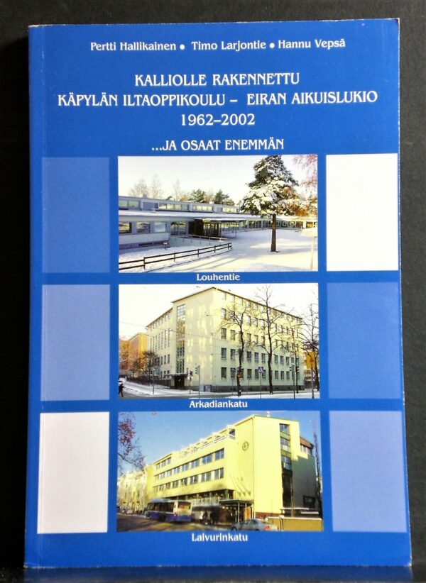 Kalliolle rakennettu Käpylän iltaoppikoulu - Eiran aikuislukio 1962-2002