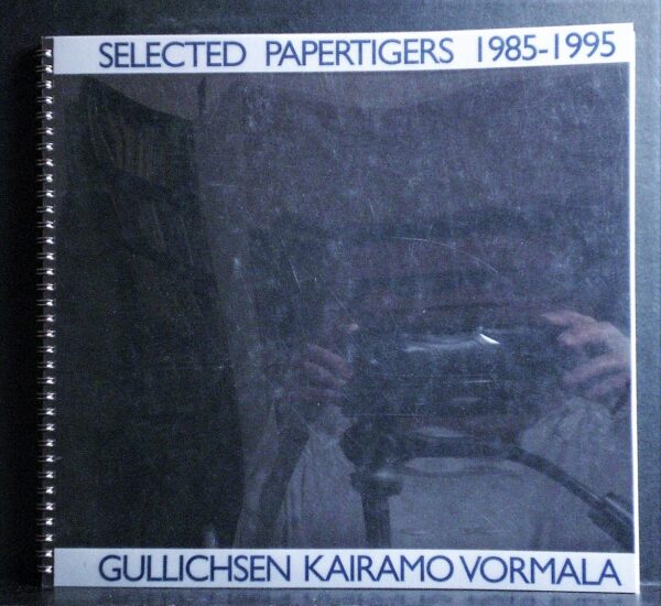 Selected papertigers 1985-1995. Gullichsen Kairamo Vormala