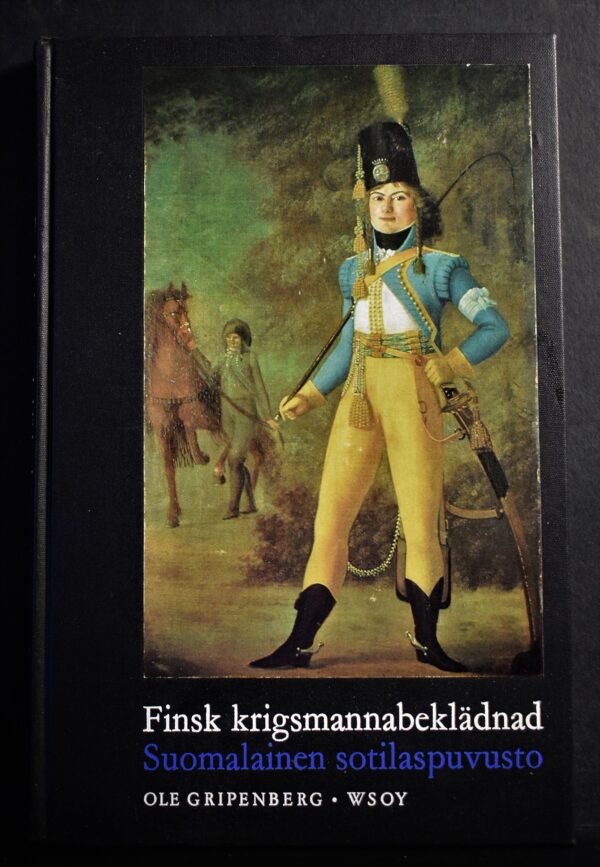 Gripenberg, Ole: Finsk krigsmannabeklädnad genom fyra sekler. Suomalainen sotilaspuvusto neljän vuosisadan aikana