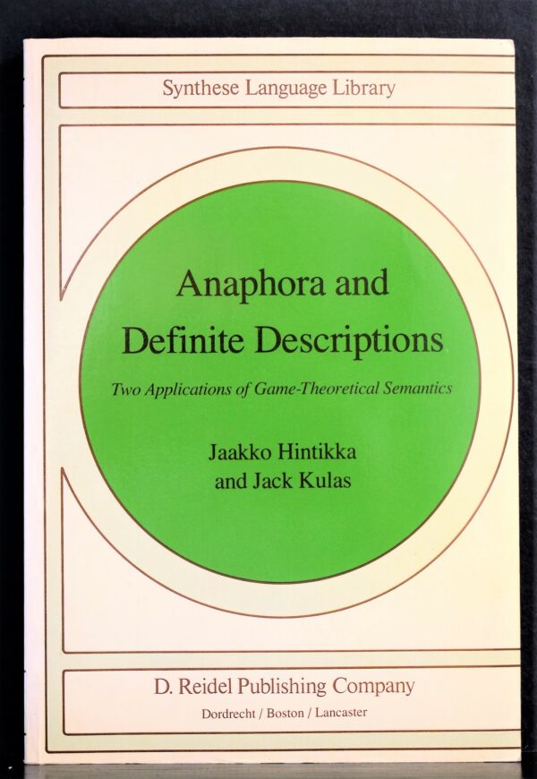 Jaakko Hintikka (1929-2015) & Jack Kulas "Anaphora and Definite Descriptions. Two Applications of Game-Theoretical Semantics" Synthese Language Library