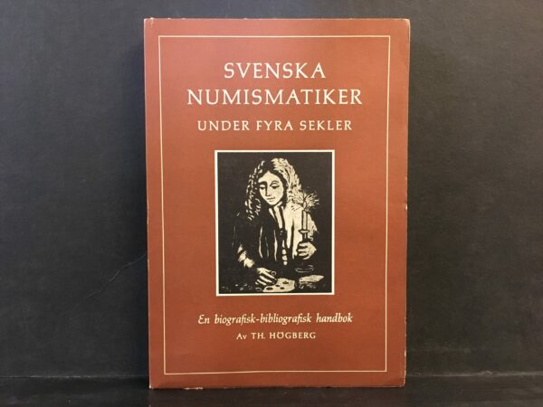 Högberg, Th.: Svenska numismatiker under fyra sekler. En biografisk-bibliografisk handbok