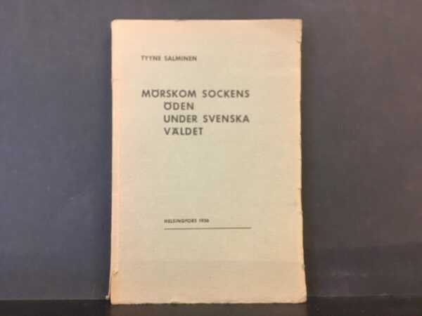 Salminen, Tyyne: Mörskom sockens öden under svenska väldet