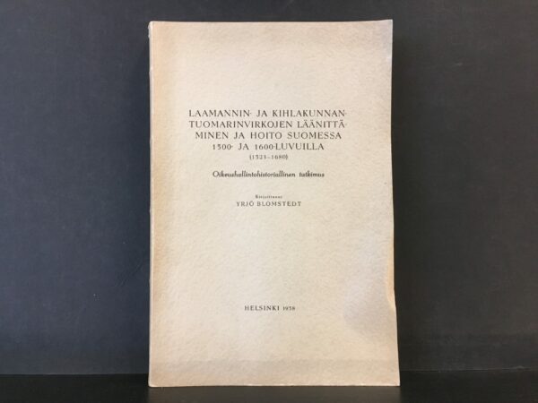 Yrjö Blomstedt Laamannin- ja kihlakunnantuomarinvirkojen läänittäminen ja hoito Suomessa 1500- ja 1600-luvuilla