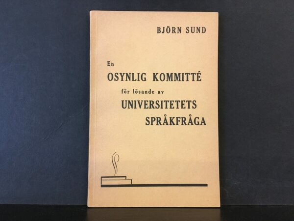 Björn Sund En osynlig kommitté för lösande av universitetets språkfråga