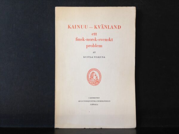 KUSTAA VILKUNA Kainuu – Kvänland ett finsk-norsk-svenskt problem (1969)